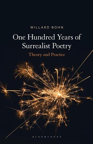 One Hundred Years of Surrealist Poetry: Theory and Practice by Willard Bohn