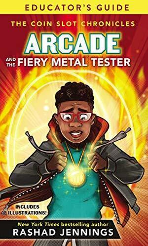 Arcade and the Fiery Metal Tester Educator's Guide by Rashad Jennings