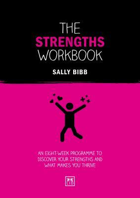 The Strengths Workbook: An Eight-Week Programme to Discover Your Strengths and What Makes You Thrive by Sally Bibb
