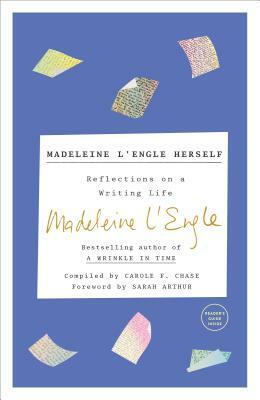 Madeleine l'Engle Herself: Reflections on a Writing Life by Madeleine L'Engle
