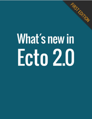 What's new in Ecto 2.0 by José Valim