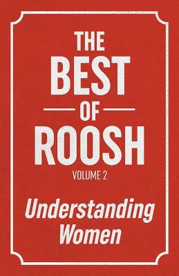 The Best Of Roosh - Volume 2: Understanding Women by Roosh Valizadeh