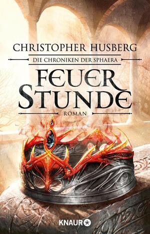 Feuerstunde: Die Chroniken der Sphaera by Christopher Husberg