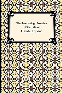 The Interesting Narrative of the Life of Olaudah Equiano by Olaudah Equiano