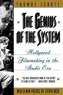 The Genius of the System: Hollywood Filmmaking in the Studio Era by Thomas Schatz