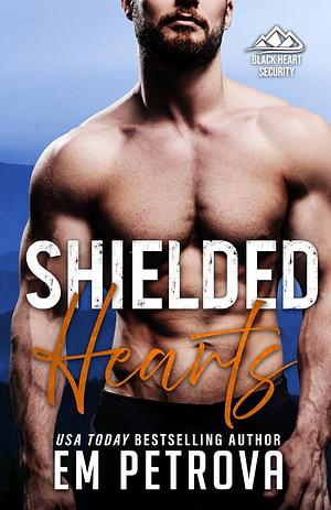 Shielded Hearts  by Em Petrova