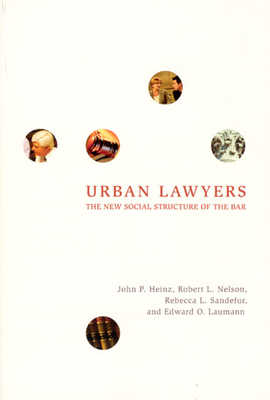 Urban Lawyers: The New Social Structure of the Bar by Edward O. Laumann, John P. Heinz, Robert L. Nelson