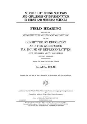 No Child Left Behind: successes and challenges of implementation in urban and suburban schools by United St Congress, United States House of Representatives, Committee on Education and the (house)