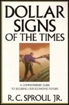 Dollar Signs Of The Times: A Commonsense Guide To Securing Our Economic Future by R.C. Sproul Jr.