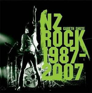 Nz Rock, 1987-2007 by Gareth Shute