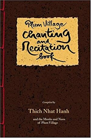 Plum Village Chanting and Recitation Book by Plum Village Community, Thích Nhất Hạnh