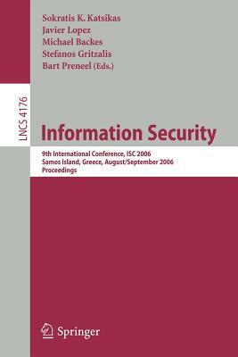 Information Security: 9th International Conference; Isc 2006, Samos Island, Greece, August 30 - September 2, 2006, Proceedings by 