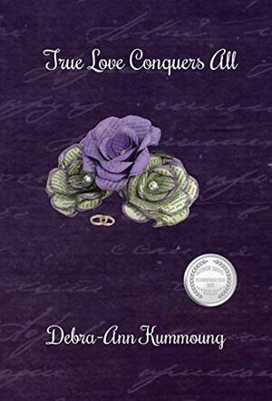 True Love Conquers All by Debra-Ann Kummoung