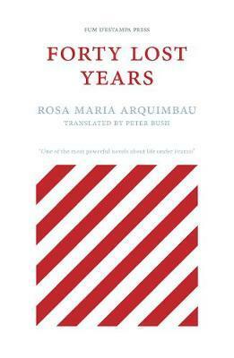 Forty Lost Years by Rosa Maria Arquimbau