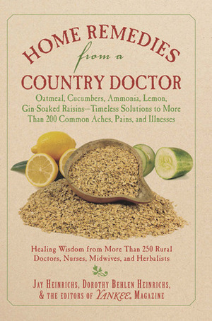 Home Remedies from a Country Doctor by Jay Heinrichs, Dorothy Behlen Heinrichs