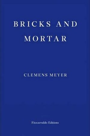 Bricks and Mortar by Katy Derbyshire, Clemens Meyer