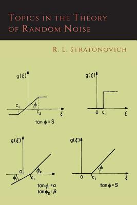 Topics in the Theory of Random Noise [Volume One] by R. L. Stratonovich