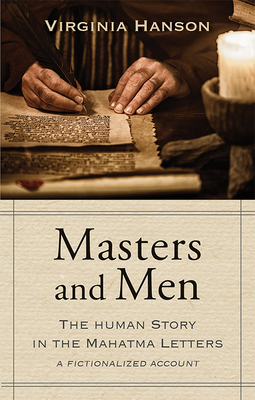 Masters and Men: The Human Story in the Mahatma Letters (a Fictionalized Account) by Virginia Hanson