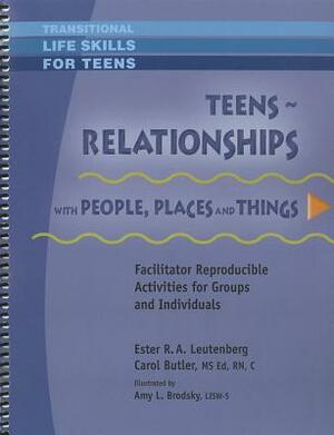 Teens - Relationships with People, Places and Things by Carol Butler, Ester R. A. Leutenberg