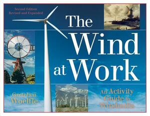 The Wind at Work: An Activity Guide to Windmills by Gretchen Woelfle