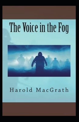 The Voice in the Fog Annotated by Harold Macgrath