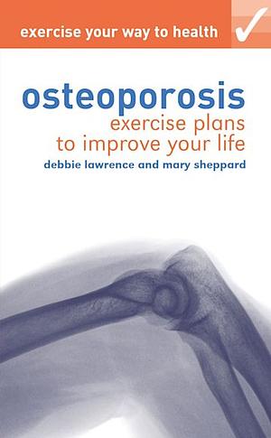 Exercise Your Way to Health: Osteoporosis  by Mary Sheppard, Debbie Lawrence