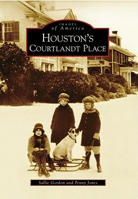 Houston's Courtlandt Place by Penny Jones, Sallie Gordon
