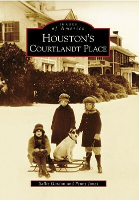 Houston's Courtlandt Place by Sallie Gordon, Penny Jones