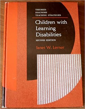 Children with Learning Disabilities: Theories, Diagnosis, and Teaching Strategies by Janet W. Lerner