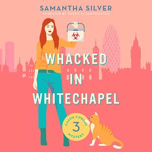Whacked in Whitechapel by Samantha Silver