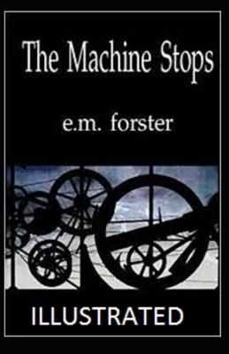 The Machine Stops Illustrated by E.M. Forster