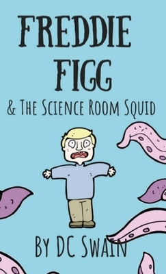 Freddie Figg & the Science Room Squid by DC Swain