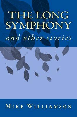 The Long Symphony: and other stories by Mike Williamson