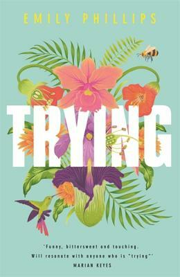 Trying: The Hilarious Novel about What to Expect When You're Not Expecting by Emily Phillips