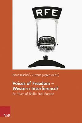 Voices of Freedom - Western Interference?: 60 Years of Radio Free Europe by 