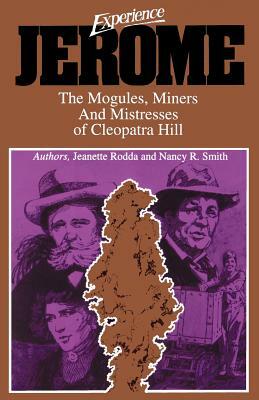 Experience Jerome: The Moguls, Miners, and Mistresses of Cleopatra Hill by Jeanette Rodda, Nancy R. Smith, Kate Ruland Thorne