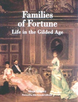 Families of Fortune: Life in the Gilded Age by Alexis Gregory
