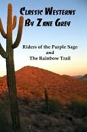 Classic Westerns by Zane Grey: Riders of the Purple Sage, and The Rainbow Trail by Zane Grey, Lenny Frank Jr.