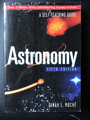 Astronomy: A Self-Teaching Guide Fifth Edition  by Dinah L. Moché