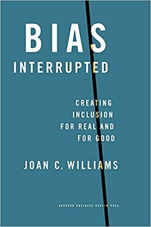 Bias Interrupted: Creating Inclusion for Real and for Good by Joan C. Williams, Joan C. Williams