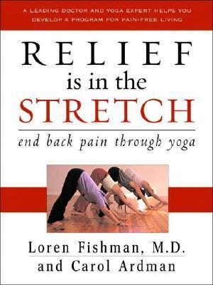 Relief is in the Stretch: End Back Pain Through Yoga by Loren Fishman, Carol Ardman