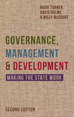 Governance, Management and Development: Making the State Work by David Hulme, Willy McCourt, Mark Turner