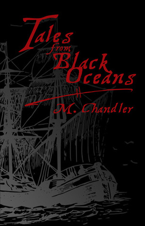 Tales From Black Oceans by M. Chandler