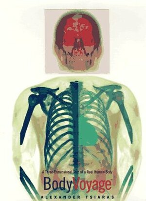 Bodyvoyage: A Three-Dimensional Tour of a Real Human Body by Alexander Tsiaras