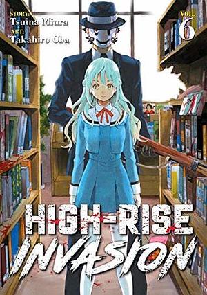 High-Rise Invasion, Vol. 6 by Tsuina Miura, Takahiro Oba