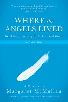 Where the Angels Lived: One Family's Story of Exile, Loss, and Return by Margaret McMullan