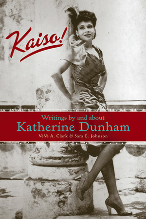 Kaiso!: Writings by and about Katherine Dunham by Vèvè A. Clark
