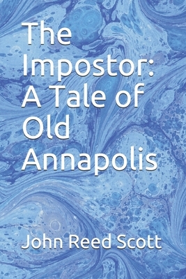 The Impostor: A Tale of Old Annapolis by John Reed Scott