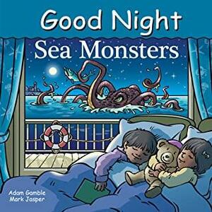 Good Night Sea Monsters by Cooper Kelly, Adam Gamble, Mark Jasper