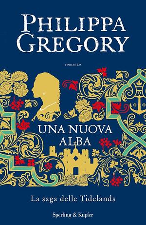 Una nuova alba. La saga delle Tidelands by Philippa Gregory